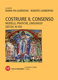 Costruire il consenso. Modelli, pratiche, linguaggi (secoli XI-XV) - Librerie.coop