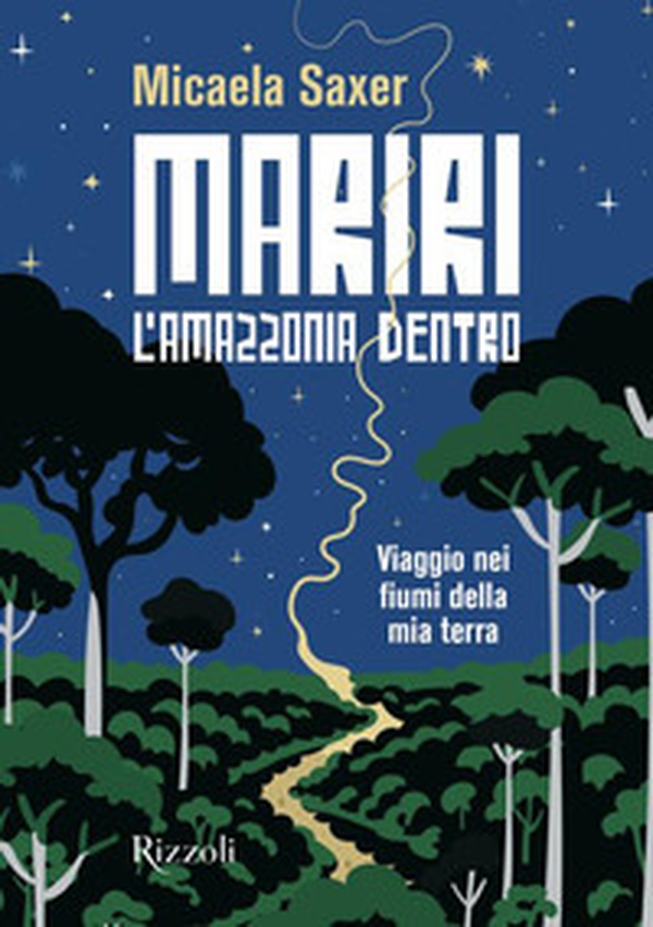 Mariri. L'Amazzonia dentro. Viaggio nei fiumi della mia terra - Librerie.coop