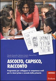 Ascolto, capisco, racconto. Programma per sviluppare le competenze orali per le classi prima e seconda della primaria - Librerie.coop