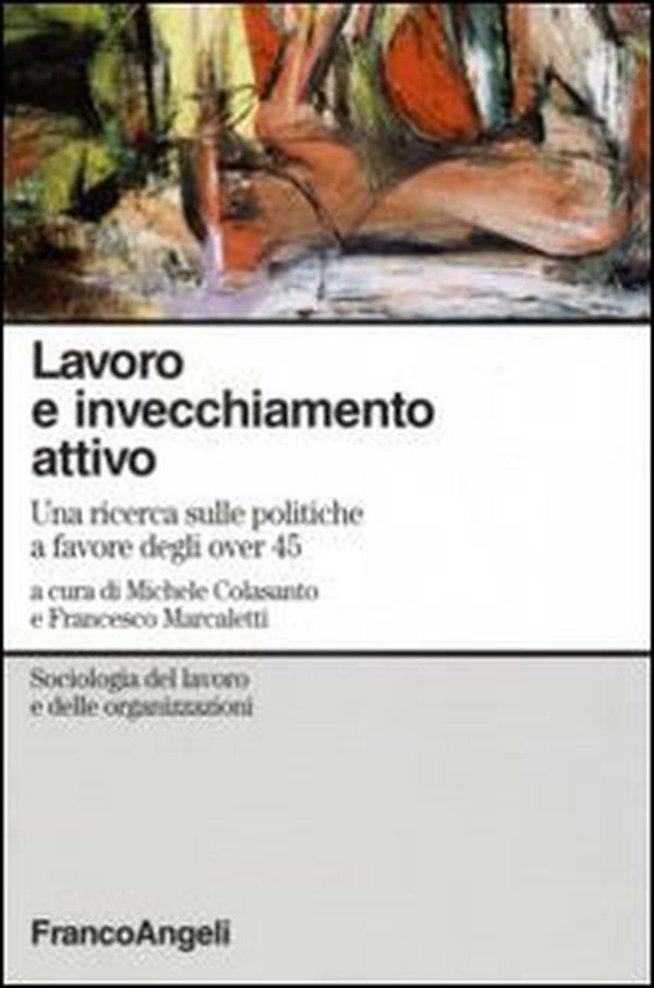 Lavoro e invecchiamento attivo. Una ricerca sulle politiche a favore degli over 45 - Librerie.coop Lavoro e invecchiamento attivo. Una ricerca sulle politiche a favore degli over 45 - Librerie.coop
