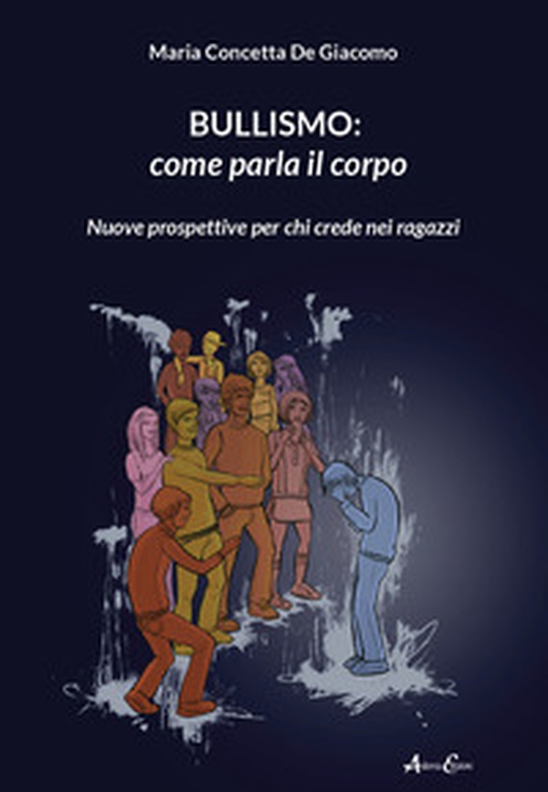 Bullismo: come parla il corpo. Nuove prospettive per chi crede nei ragazzi - Librerie.coop Bullismo: come parla il corpo. Nuove prospettive per chi crede nei ragazzi - Librerie.coop