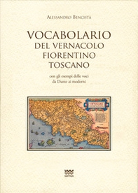 Vocabolario del vernacolo fiorentino-toscano con gli esempi delle voci da Dante ai moderni - Librerie.coop