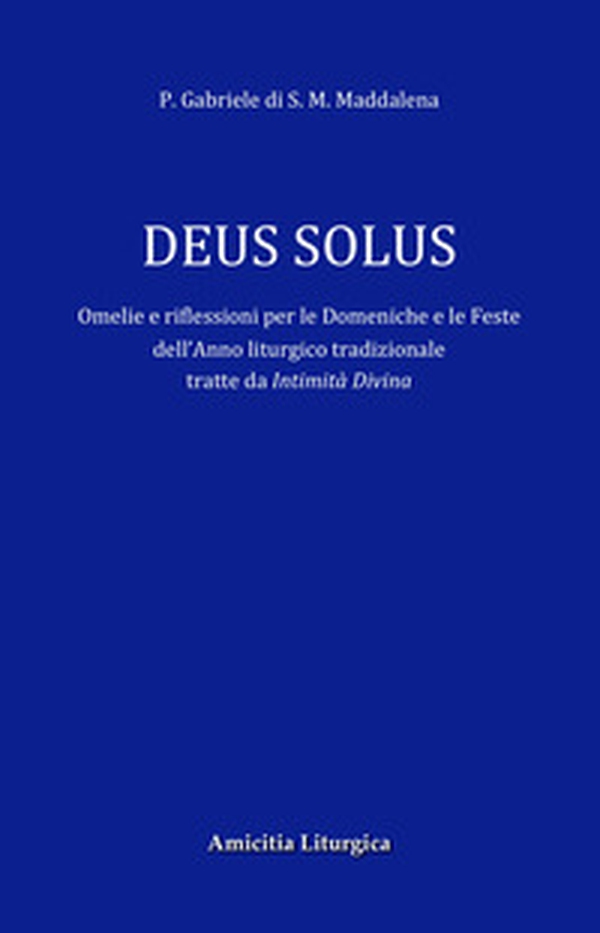 Deus Solus. Omelie e riflessioni per le Domeniche e le Feste dell'Anno liturgico tradizionale - Librerie.coop Deus Solus. Omelie e riflessioni per le Domeniche e le Feste dell'Anno liturgico tradizionale - Librerie.coop