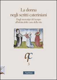 La donna negli scritti cateriniani. Dagli stereotipi del tempo all'infaticabile cura della vita - Librerie.coop La donna negli scritti cateriniani. Dagli stereotipi del tempo all'infaticabile cura della vita - Librerie.coop