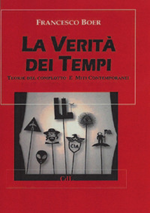 La verità dei tempi. Teorie del complotto e miti contemporanei - Librerie.coop La verità dei tempi. Teorie del complotto e miti contemporanei - Librerie.coop