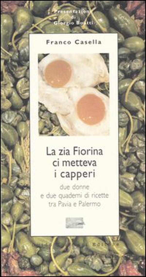 La zia Fiorina ci metteva i capperi. Due donne e due quaderni di ricette tra Pavia e Palermo - Librerie.coop La zia Fiorina ci metteva i capperi. Due donne e due quaderni di ricette tra Pavia e Palermo - Librerie.coop