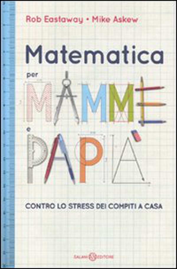 Matematica per mamme e papà. Contro lo stress dei compiti a casa - Librerie.coop Matematica per mamme e papà. Contro lo stress dei compiti a casa - Librerie.coop