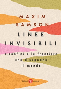 Linee invisibili. I confini e le frontiere che disegnano il mondo - Librerie.coop