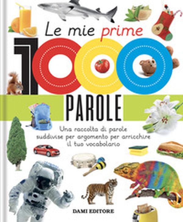 Le mie prime 1000 parole. Una raccolta di parole per suddivise per argomento per arricchire il tuo vocabolario - Librerie.coop Le mie prime 1000 parole. Una raccolta di parole per suddivise per argomento per arricchire il tuo vocabolario - Librerie.coop