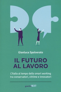 Il futuro al lavoro. L'Italia al tempo dello smart working tra conservatori, vittime e innovatori - Librerie.coop