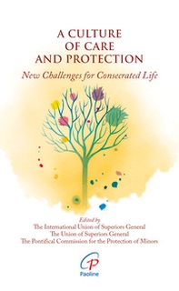 A culture of care and protection. New challenges for consecrated life - Librerie.coop A culture of care and protection. New challenges for consecrated life - Librerie.coop