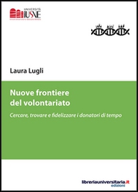 Nuove frontiere del volontariato. Cercare, trovare e fidelizzare i donatori di tempo - Librerie.coop