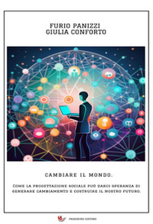 Cambiare il mondo. Come la progettazione sociale può darci speranza di generare cambiamento e costruire il nostro futuro - Librerie.coop Cambiare il mondo. Come la progettazione sociale può darci speranza di generare cambiamento e costruire il nostro futuro - Librerie.coop
