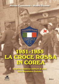1951-1955 La Croce Rossa in Corea. La prima missione militare di pace della Repubblica Italiana - Librerie.coop