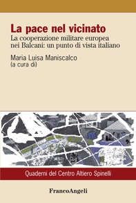 La pace nel vicinato. La cooperazione militare europea nei Balcani: un punto di vista italiano - Librerie.coop