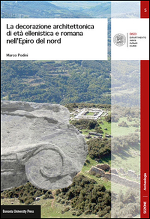 La decorazione architettonica di età ellenistica e romana nell'Epiro del nord - Librerie.coop La decorazione architettonica di età ellenistica e romana nell'Epiro del nord - Librerie.coop