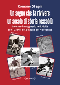 Un sogno che fa rivivere un secolo di storia rossoblù. Incontro immaginario nell'Aldilà con i grandi del Bologna del Novecento - Librerie.coop