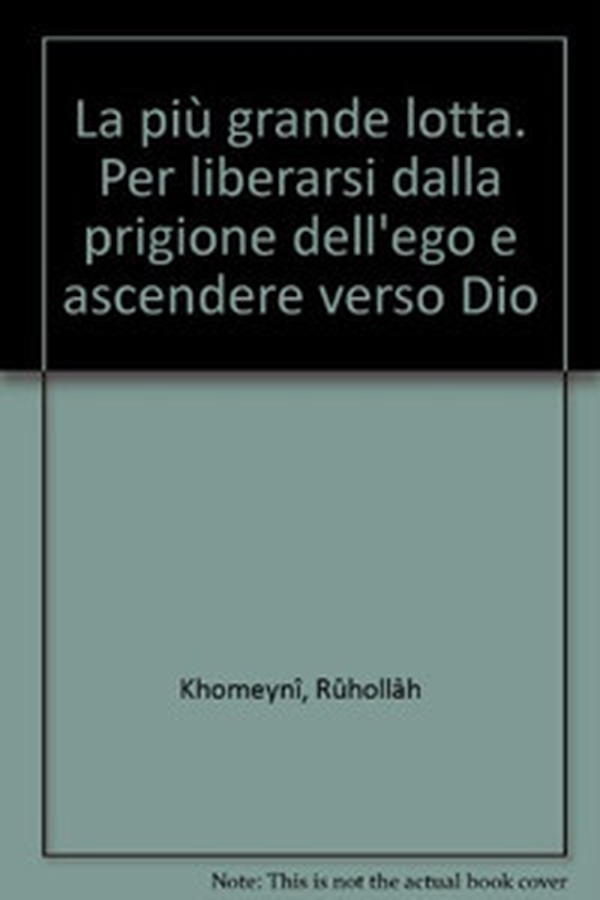 La più grande lotta. Per liberarsi dalla prigione dell'ego e ascendere verso Dio - Librerie.coop