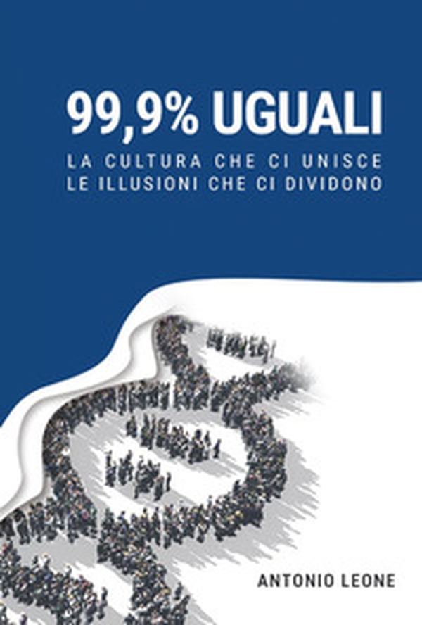 99,9% uguali. La cultura che ci unisce, le illusioni che ci dividono - Librerie.coop 99,9% uguali. La cultura che ci unisce, le illusioni che ci dividono - Librerie.coop