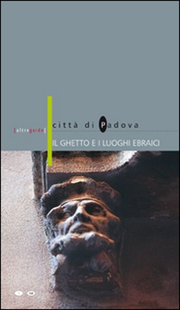 Il ghetto e i luoghi ebraici. Città di Padova. Ediz. italiana e inglese - Librerie.coop Il ghetto e i luoghi ebraici. Città di Padova. Ediz. italiana e inglese - Librerie.coop