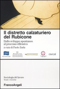 Il distretto calzaturiero del Rubicone. Dallo sviluppo spontaneo al processo riflessivo - Librerie.coop