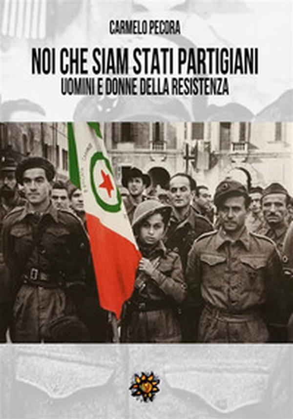 Noi che siam stati partigiani. Uomini e donne della Resistenza - Librerie.coop Noi che siam stati partigiani. Uomini e donne della Resistenza - Librerie.coop