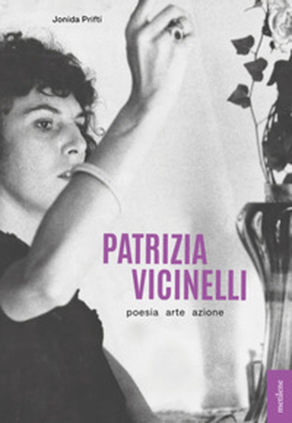 Patrizia Vicinelli. Poesia arte azione - Librerie.coop
