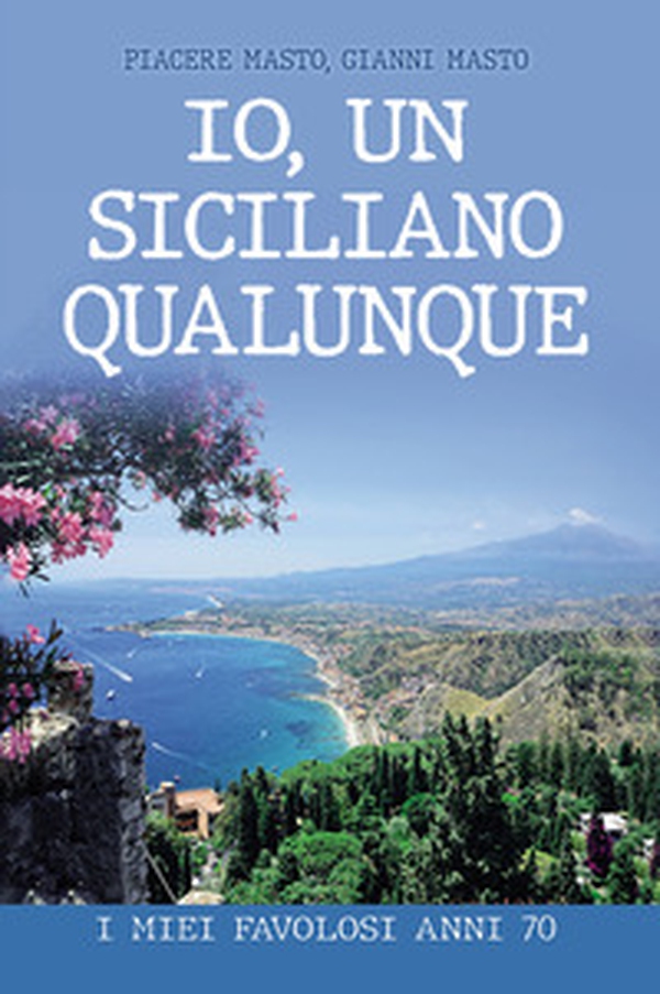 Io, un siciliano qualunque. I miei favolosi anni 70 - Librerie.coop Io, un siciliano qualunque. I miei favolosi anni 70 - Librerie.coop