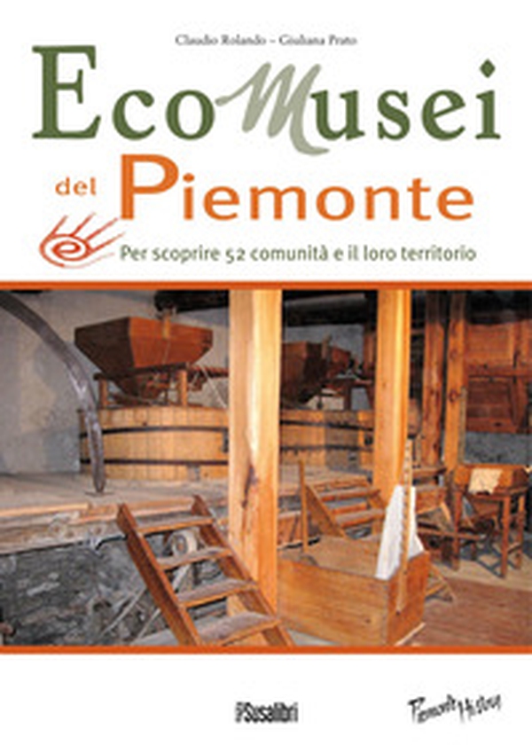 Ecomusei in Piemonte. Per scoprire 52 comunità e il loro territorio - Librerie.coop Ecomusei in Piemonte. Per scoprire 52 comunità e il loro territorio - Librerie.coop