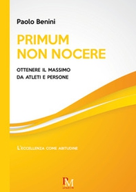 Primum non nocere. Ottenere il massimo da atleti e persone - Librerie.coop
