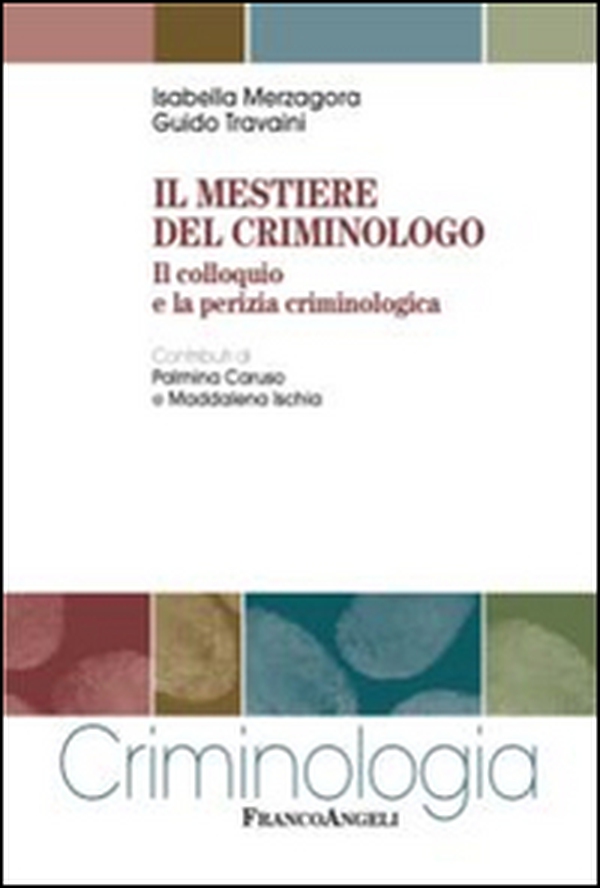 Il mestiere del criminologo. Il colloquio e la perizia criminologica - Librerie.coop Il mestiere del criminologo. Il colloquio e la perizia criminologica - Librerie.coop
