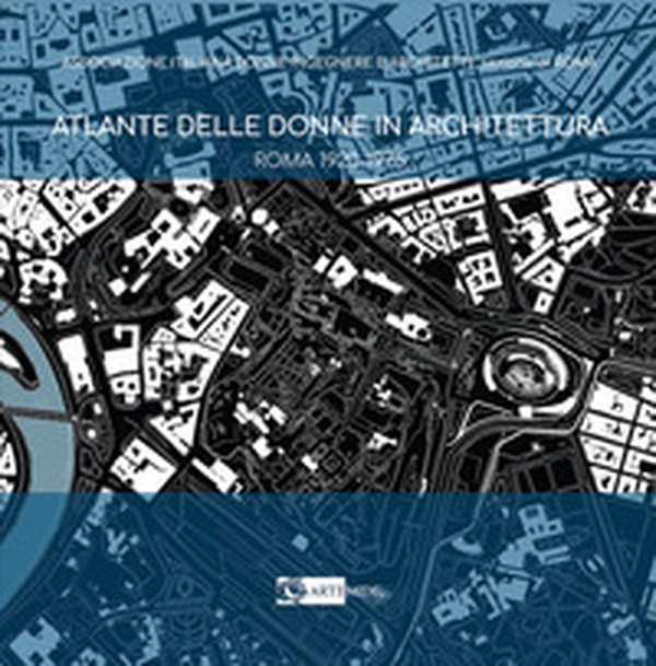 Atlante delle donne in architettura. Roma 1920-1975 - Librerie.coop Atlante delle donne in architettura. Roma 1920-1975 - Librerie.coop
