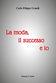 La moda, il successo e io - Librerie.coop La moda, il successo e io - Librerie.coop