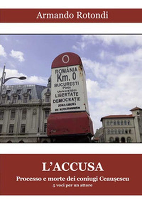 L'accusa. Processo e morte dei coniugi Ceausescu - Librerie.coop L'accusa. Processo e morte dei coniugi Ceausescu - Librerie.coop