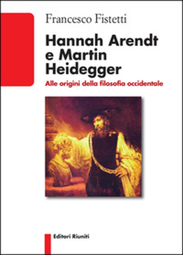 Hannah Arendt e Martin Heidegger. Alle origini della filosofia occidentale - Librerie.coop Hannah Arendt e Martin Heidegger. Alle origini della filosofia occidentale - Librerie.coop