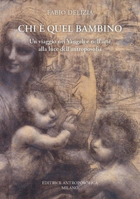 Chi è quel bambino. Un viaggio nei Vangeli e nell'arte alla luce dell'antroposofia - Librerie.coop Chi è quel bambino. Un viaggio nei Vangeli e nell'arte alla luce dell'antroposofia - Librerie.coop