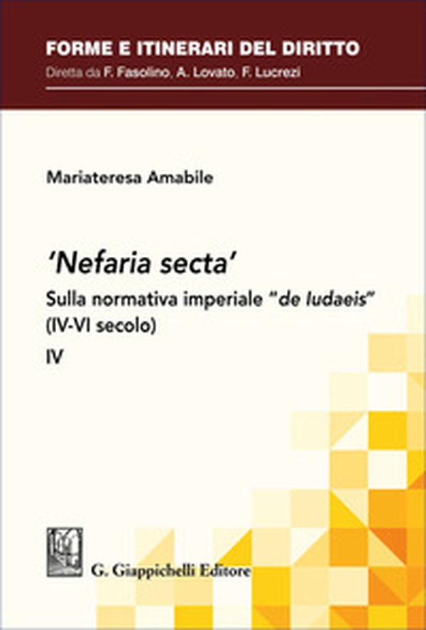 «Nefaria secta». Sulla normativa imperiale «de Iudaeis» (IV-VI secolo) - Vol. 4 - Librerie.coop