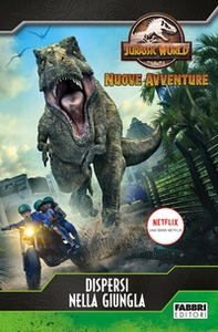 Dispersi nella giungla. Jurassic World. Nuove avventure - Librerie.coop