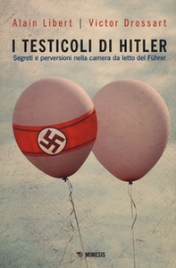 I testicoli di Hitler. Segreti e perversioni nella camera da letto del Führer - Librerie.coop