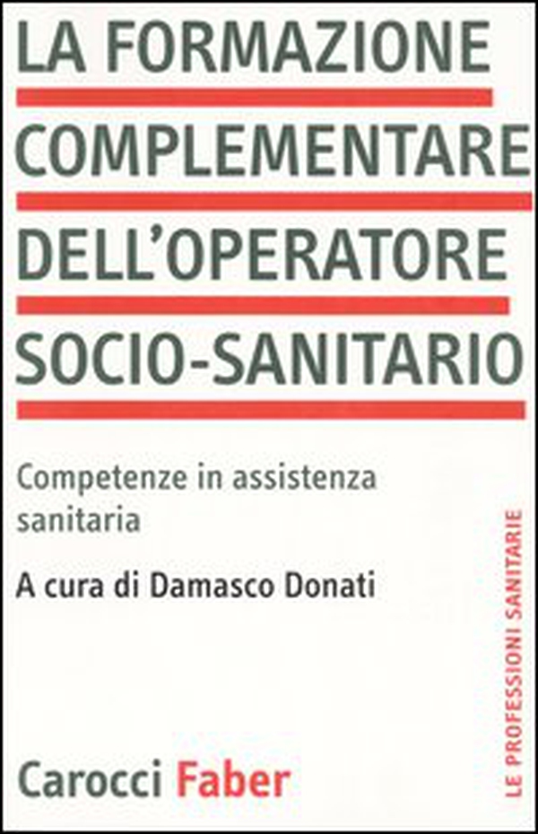 La formazione complementare dell'operatore socio-sanitario. Competenze in assistenza sanitaria - Librerie.coop La formazione complementare dell'operatore socio-sanitario. Competenze in assistenza sanitaria - Librerie.coop