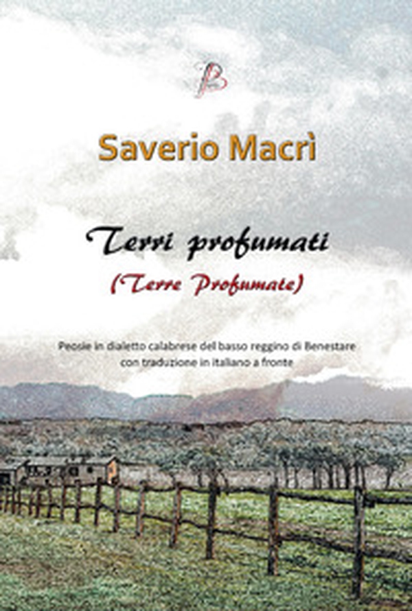 Terri profumati (Terre profumate). Peosie in dialetto calabrese del basso reggino di Benestare con traduzione in italiano a fronte - Librerie.coop Terri profumati (Terre profumate). Peosie in dialetto calabrese del basso reggino di Benestare con traduzione in italiano a fronte - Librerie.coop