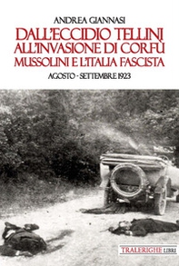 Dall'eccidio Tellini all'invasione di Corfù. Mussolini e l'Italia fascista. Agosto-settembre 1923 - Librerie.coop Dall'eccidio Tellini all'invasione di Corfù. Mussolini e l'Italia fascista. Agosto-settembre 1923 - Librerie.coop