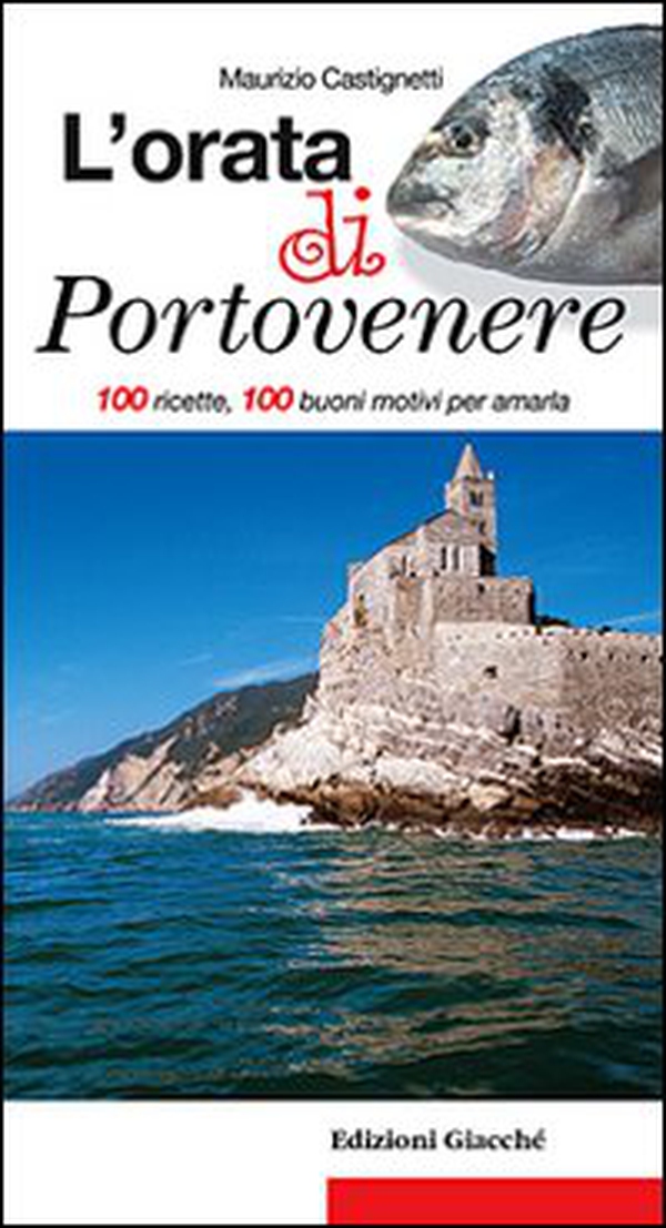 L'orata di Portovenere. 100 ricette, 100 buoni motivi per amarla - Librerie.coop L'orata di Portovenere. 100 ricette, 100 buoni motivi per amarla - Librerie.coop