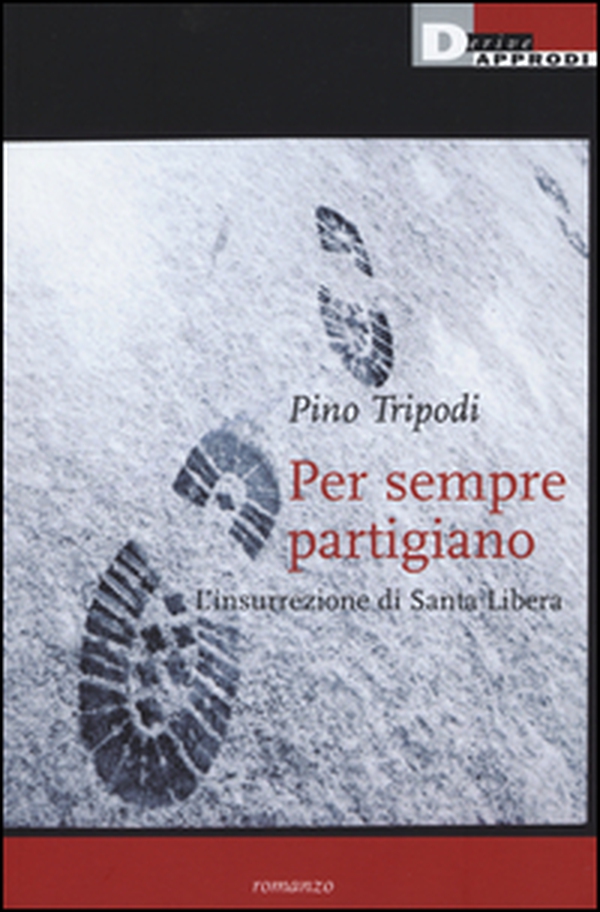 Per sempre partigiano. L'insurrezione di Santa Libera - Librerie.coop Per sempre partigiano. L'insurrezione di Santa Libera - Librerie.coop