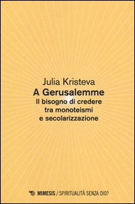 A Gerusalemme. Il bisogno di credere tra monoteismi e secolarizzazione - Librerie.coop A Gerusalemme. Il bisogno di credere tra monoteismi e secolarizzazione - Librerie.coop