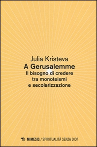 A Gerusalemme. Il bisogno di credere tra monoteismi e secolarizzazione - Librerie.coop