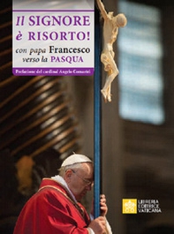 Il Signore è risorto. Con Papa Francesco verso la Pasqua - Librerie.coop