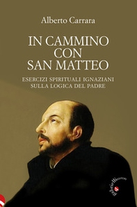 In cammino con san Matteo. Esercizi spirituali ignaziani sulla logica del Padre - Librerie.coop