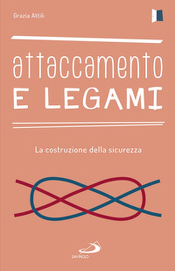 Attaccamento e legami. La costruzione della sicurezza - Librerie.coop Attaccamento e legami. La costruzione della sicurezza - Librerie.coop