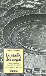 Lo stadio dei sogni. Undici campioni giocano la loro storia - Librerie.coop